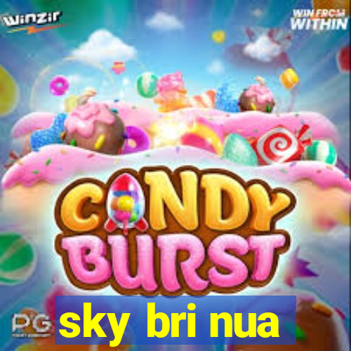 sky bri nua